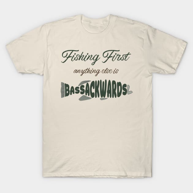 Fishing First: Anything Else Is Bass-Ackwards T-Shirt by donovanh